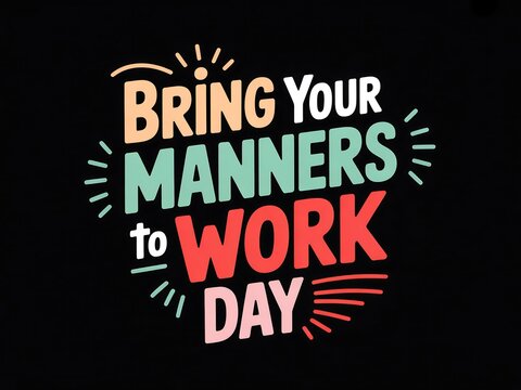 Celebrate bring your manners to work day with this vibrant and motivational graphic
