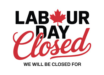 Labour Day closure notice featuring bold black “LABOUR DAY” text with red maple leaf replacing “O” and red cursive “Closed” on white background