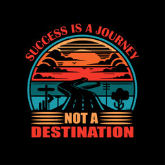 Success Is A Journey Not A Destination T Shirt Design