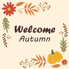 Welcome Autumn text in a cozy and warm vector autumn frame with leaves, pumpkin, and berries inside a square for greeting card.