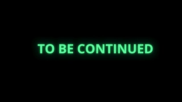 text To be continued green color on black background video 4k