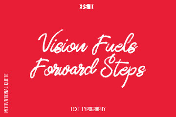 Vision Fuels Forward Steps   -inspirational Vector BrushText Typography Of Motivational Quote