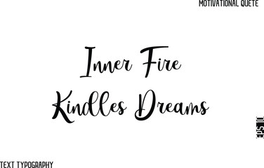 Inner Fire Kindles Dreams  -Cursive Text Typography Vector Design Of Motivational Caption