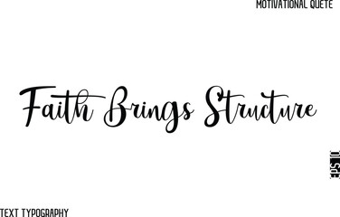 Faith Brings Structure   -Stylish Cursive Text Typography Lettering Design Of Motivational Slogan