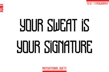 Your Sweat Is Your Signature   -Fitness and Gym Workout Motivational Quotes Modern Text Typography