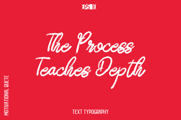 The Process Teaches Depth   -inspirational Vector BrushText Typography Of Motivational Quote