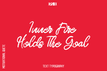 Inner Fire Holds The Goal   -inspirational Vector BrushText Typography Of Motivational Quote
