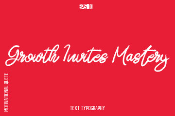 Growth Invites Mastery   -inspirational Vector BrushText Typography Of Motivational Quote