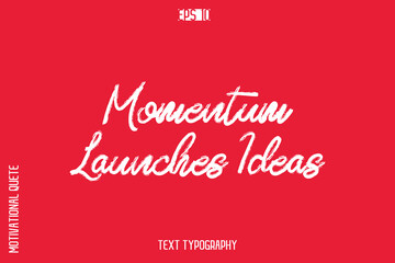Momentum Launches Ideas   -inspirational Vector BrushText Typography Of Motivational Quote