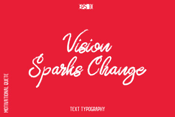 Vision Sparks Change   -inspirational Vector BrushText Typography Of Motivational Quote