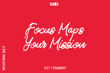 Focus Maps Your Mission   -inspirational Vector BrushText Typography Of Motivational Quote