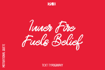Inner Fire Fuels Belief   -inspirational Vector BrushText Typography Of Motivational Quote