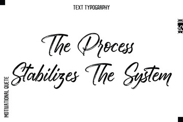 The Process Stabilizes The System  -Inspirational Caption - Motivational Typography Text Hand Brush Lettering