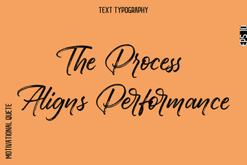 The Process Aligns Performance  -Inspirational Caption - Motivational Typography Text Hand Brush Lettering