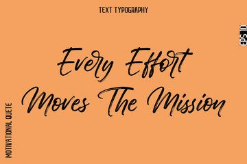 Every Effort Moves The Mission  -Inspirational Caption - Motivational Typography Text Hand Brush Lettering
