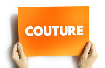 Couture - design and manufacture of fashionable clothes to a client's specific requirements, text...