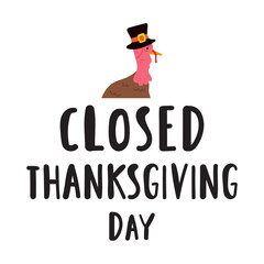 Turkey. Closed Thanksgiving day. Hand drawn illustration. Holiday design. Commercial phrase.