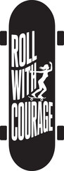Roll with Courage Skateboard Design Graphic Illustration for Extreme Sports Enthusiasts