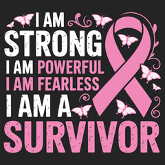 I Am Strong, I Am Powerful, I Am Fearless, I Am a Survivor - Breast Cancer Quote