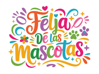 Feliz dia de las mascotas lettering, pets day spanish typography vector, playful hand drawn script, cute celebration design, isolated background