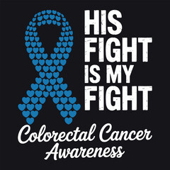 His Fight Is My Fight – Colorectal Cancer Awareness Ribbon Design