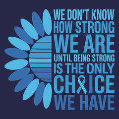 We Don’t Know How Strong We Are – Inspirational Cancer Awareness Design