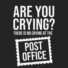 No Crying at the Post Office – Postal Worker Motivational T-Shirt Design