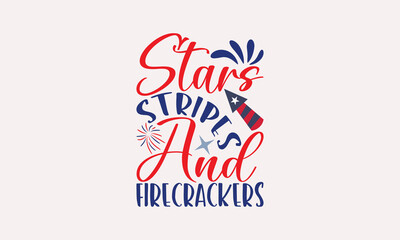 Stars Stripes And Firecrackers - 4th of July T-shirt Design, Drawn Vintage Illustration With Hand-Lettering And Decoration Elements, Calligraphy Vector, For Cutting Machine, Silhouette Cameo.