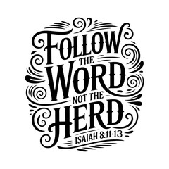 Follow The Word, Not The Herd. Isaiah 8:11-13. Vector Design Isolated on White Background