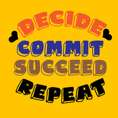 Decide Commit Succeed Repeat - Motivational Phrase