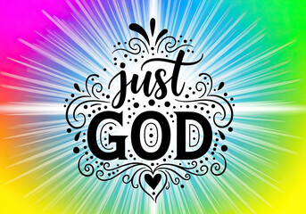 Elegant black lettering just GOD is displayed on a colorful rainbow light burst background with decorative swirls, illustrating divine belief and inspiration.