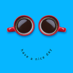 Coffee in cups as eyes and phrase Have A Nice Day as smile. Cute card or poster design on blue background, top view