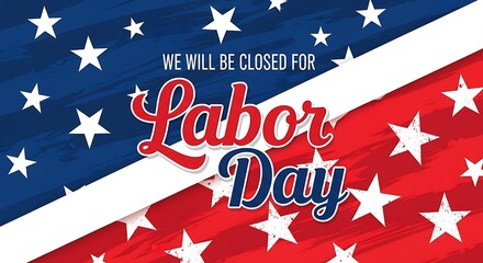 We will be closed for labor day holiday with stars and stripes background