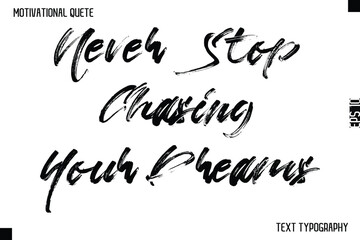 Never Stop Chasing Your Dreams  -Motivational Quote Brush Hand Lettering Typography Design