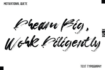 Dream Big, Work Diligently  -Motivational Quote Brush Hand Lettering Typography Design