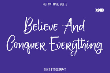 Believe And Conquer Everything   -Positive Quote Typography Vector Artistic Brush Hand Lettering