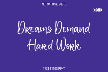 Dreams Demand Hard Work   -Positive Quote Typography Vector Artistic Brush Hand Lettering