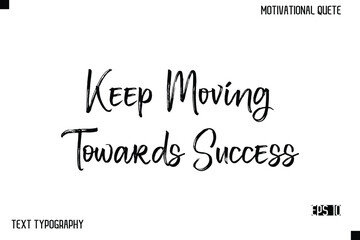 Keep Moving Towards Success   -Inspirational Design Vector Brush Hand Lettering Typography Illustration