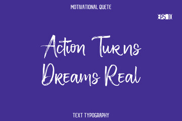 Action Turns Dreams Real   -Positive Quote Typography Vector Artistic Brush Hand Lettering