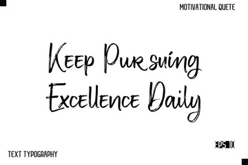 Keep Pursuing Excellence Daily   -Inspirational Design Vector Brush Hand Lettering Typography Illustration