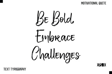 Be Bold, Embrace Challenges  -Inspirational Design Vector Brush Hand Lettering Typography Illustration