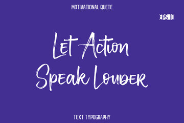 Let Action Speak Louder  -Positive Quote Typography Vector Artistic Brush Hand Lettering
