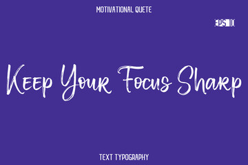Keep Your Focus Sharp   -Positive Quote Typography Vector Artistic Brush Hand Lettering