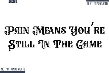 Pain Means You’re Still In The Game   -Never Give Up and Resilience Motivational Quotes Retro Style Typography Text