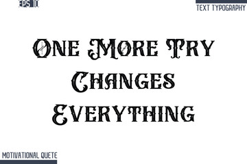 One More Try Changes Everything  -Never Give Up and Resilience Motivational Quotes Retro Style Typography Text
