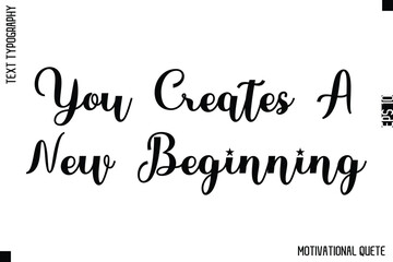 You Creates A New Beginning  -Strong Empowerment Quote Vector Hand Text Lettering for Motivation Posters