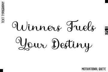 Winners Fuels Your Destiny   -Strong Empowerment Quote Vector Hand Text Lettering for Motivation Posters