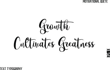 Growth Cultivates Greatness    -Cursive Text Typography Vector Design Of Motivational Caption