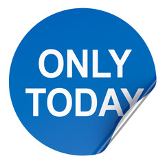 Only Today concept with blue round sticker. 3D rendering