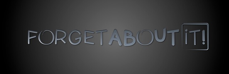 Testo FORGET ABOUT IT con colore variabile e sfondo